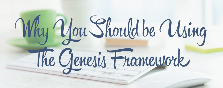 Why You Should Be Using the Genesis Framework